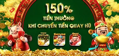 150% tiền thưởng chào mừng tại quay hũ