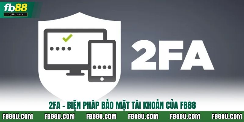 2FA - biện pháp bảo mật tài khoản của FB88