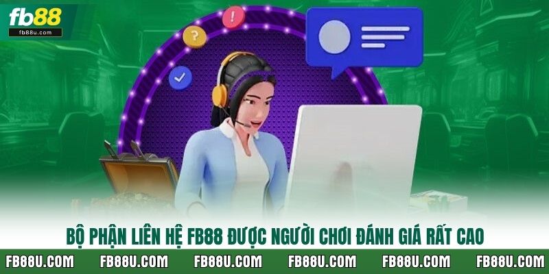 Bộ phận liên hệ FB88 được đánh giá rất cao