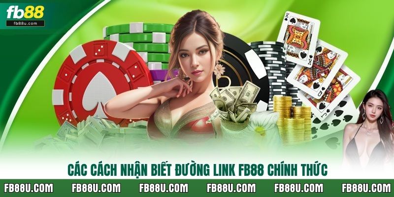 Các cách nhận biết đường link FB88 chính thức
