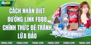 Cách Nhận Biết Đường Link FB88 Chính Thức Để Tránh Lừa Đảo