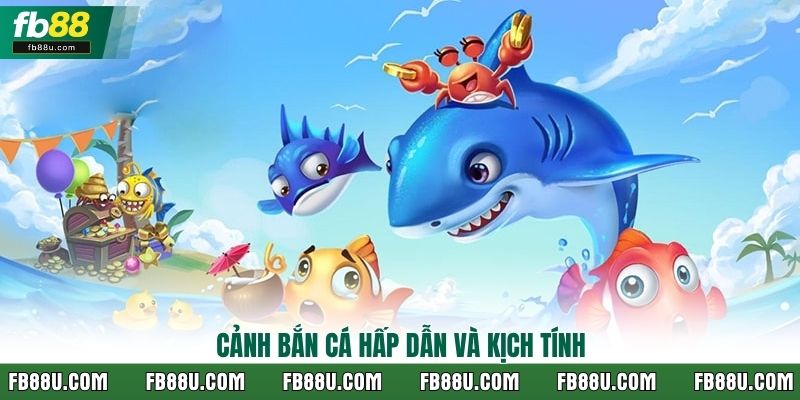 Cảnh bắn cá hấp dẫn và kịch tính