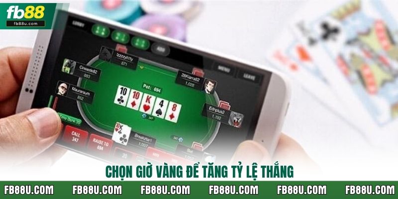 Chọn giờ vàng để tăng tỷ lệ thắng