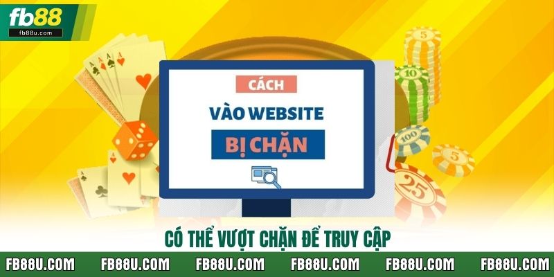 Có thể vượt chặn để truy cập