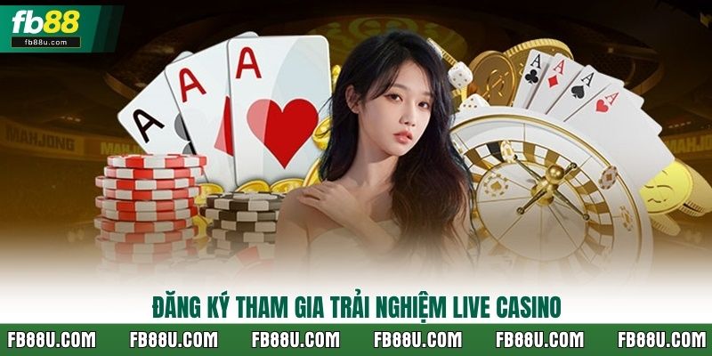 Đăng ký tham gia trải nghiệm Live Casino