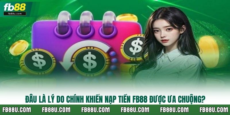 Đâu là lý do chính khiến nạp tiền FB88 được ưa chuộng?