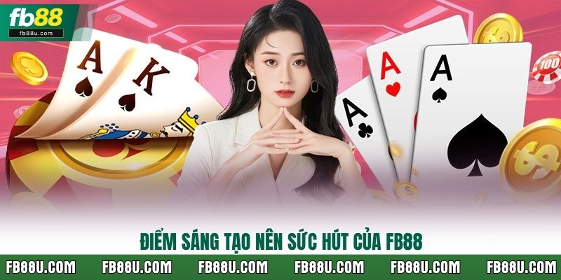 Điểm sáng tạo nên sức hút của Fb88