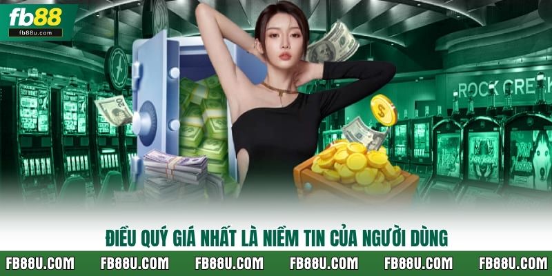 Điều quý giá nhất là niềm tin của người dùng