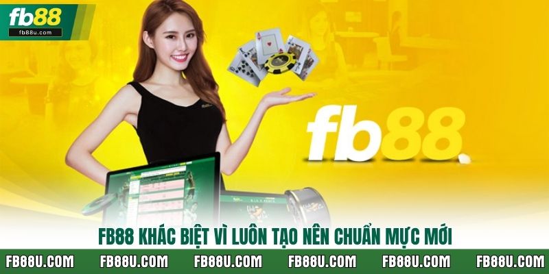 Fb88 khác biệt vì luôn tạo nên chuẩn mực mới