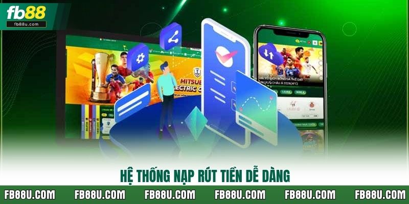 Hệ thống nạp rút tiền dễ dàng