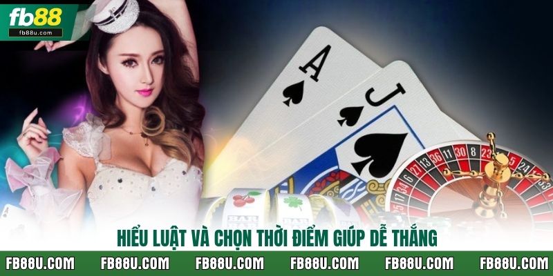 Hiểu luật và chọn thời điểm giúp dễ thắng