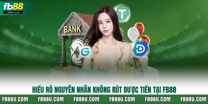 Hiểu rõ nguyên nhân không rút được tiền tại Fb88