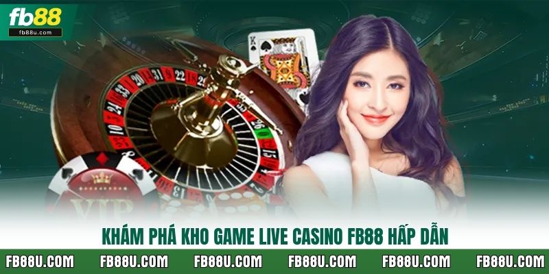 Khám phá kho game Live Casino FB88 hấp dẫn
