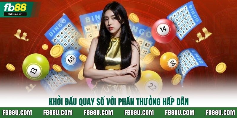 Khởi đầu quay số với phần thưởng hấp dẫn