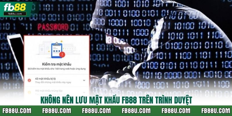 Không nên lưu mật khẩu FB88 trên trình duyệt