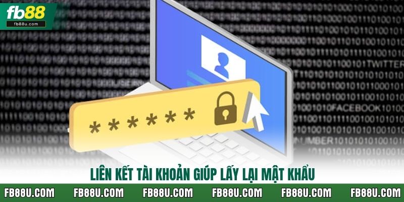 Liên kết tài khoản giúp lấy lại mật khẩu