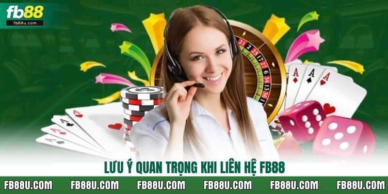 Lưu ý quan trọng nhất khi liên hệ FB88