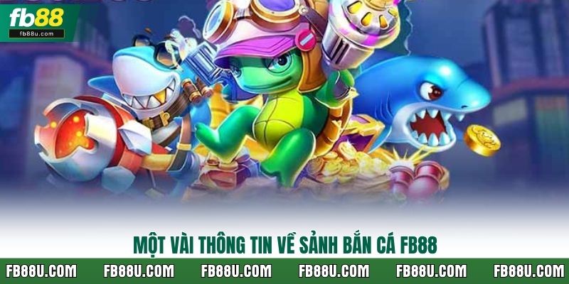Một vài thông tin về sảnh bắn cá FB88