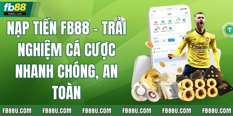 Nạp Tiền FB88 – Trải Nghiệm Cá Cược Nhanh Chóng, An Toàn
