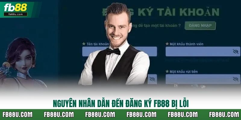Nguyên nhân dẫn đến đăng ký FB88 bị lỗi