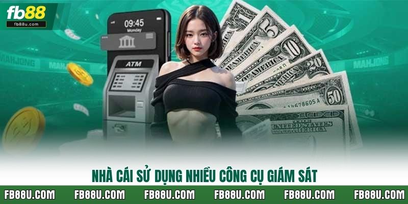 Nhà cái sử dụng nhiều công cụ giám sát