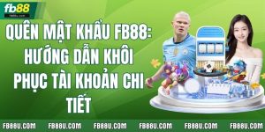 Quên Mật Khẩu FB88 Hướng Dẫn Khôi Phục Tài Khoản Chi Tiết