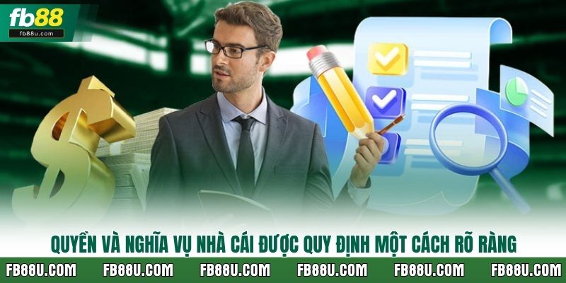 Quyền và nghĩa vụ nhà cái được quy định một cách rõ ràng