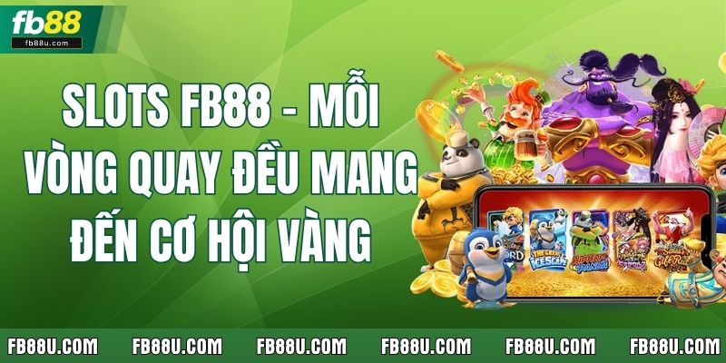 Slots FB88 - Mỗi Vòng Quay Đều Mang Đến Cơ Hội Vàng 