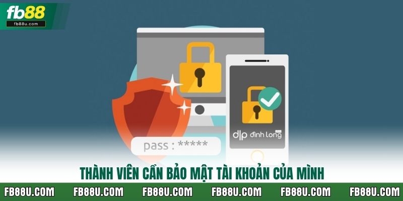 Thành viên cần bảo mật tài khoản của mình
