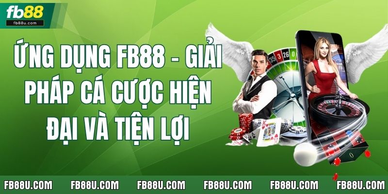 Ứng Dụng FB88 – Giải Pháp Cá Cược Hiện Đại Và Tiện Lợi