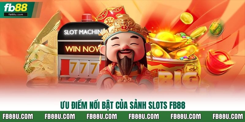 Ưu điểm nổi bật của sảnh Slots FB88
